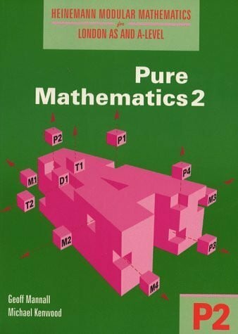 Kenwood, Mr Michael Heinemann Modular Mathematics for London AS and A Level. Pure Mathematics 2 (P2)