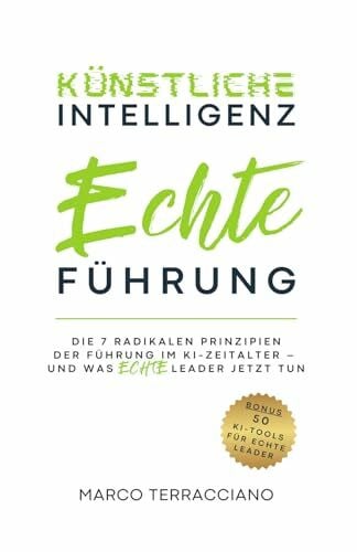 Terracciano, Marco Künstliche Intelligenz & Echte Führung: Die 7 radikalen Prinzipien der Führung im KI-Zeitalter – und was echte Leader jetzt tun