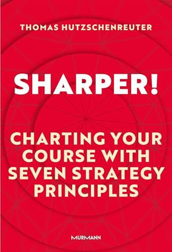 Hutzschenreuter, Thomas Sharper!: Charting your course with seven strategy principles