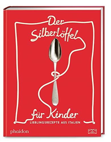 Phaidon Der Silberlöffel für Kinder: Echt italienisch kochen für die ganze Familie mit über 40 Kinder-Lieblingsrezepten