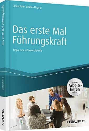 Müller-Thurau, Claus Peter Das erste Mal Führungskraft: Tipps eines Personalprofis (Haufe Fachbuch)