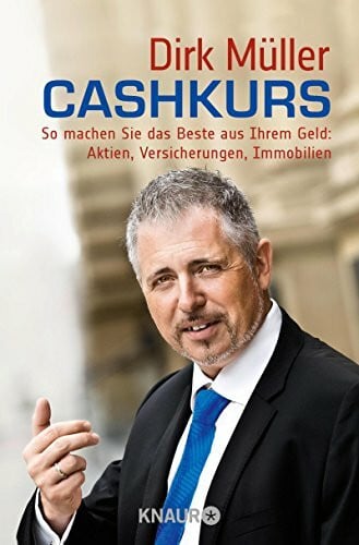 Müller, Dirk Cashkurs: So machen Sie das Beste aus Ihrem Geld: Aktien, Versicherungen, Immobilien