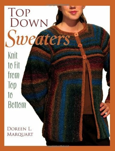 Marquart, Doreen L. Top Down Sweaters: Knit to Fit from Top to Bottom