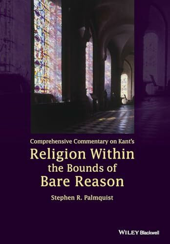 Palmquist, Stephen R. Comprehensive Commentary on Kant's Religion Within the Bounds of Bare Reason
