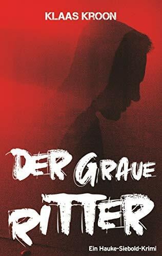 Kroon, Klaas Der graue Ritter: Ein-Hauke-Siebold-Krimi