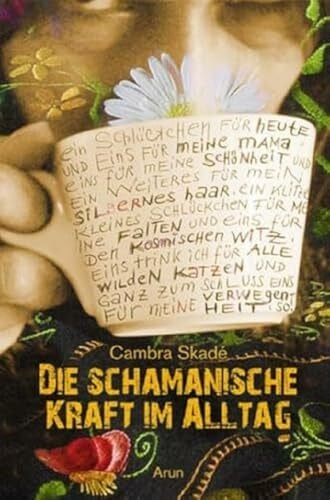Cambra Maria Skadé Die schamanische Kraft im Alltag: Von Schamaninnen, Hausfrauen und anderen merkwürdigen Wesen