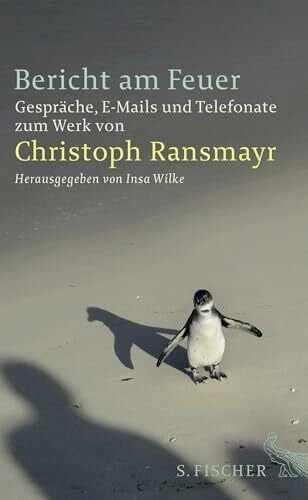 Ransmayr, Christoph Bericht am Feuer: Gespräche, E-Mails und Telefonate zum Werk von Christoph Ransmayr