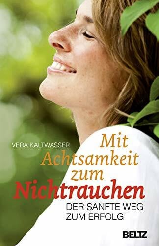Kaltwasser, Vera Mit Achtsamkeit zum Nichtrauchen: Der sanfte Weg zum Erfolg