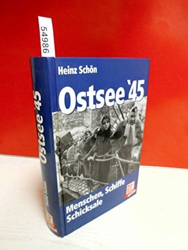 Schön, Heinz Ostsee 45: Menschen, Schiffe, Schicksale