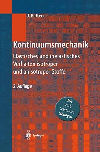 Betten, Josef Kontinuumsmechanik: Elastisches und inelastisches Verhalten isotroper und anisotroper Stoffe