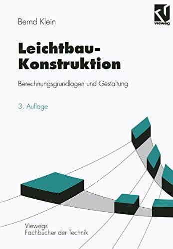 Klein, Bernd Leichtbau-Konstruktion: Berechnungsgrundlagen und Gestaltung (Viewegs Fachbücher der Technik)