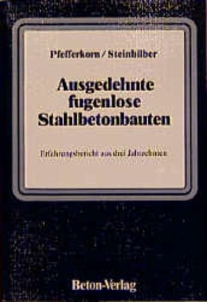 Steinhilber, Heinz Ausgedehnte fugenlose Stahlbetonbauten: Entwurf und Bemessung der Tragkonstruktion