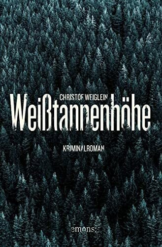 Weiglein, Christof Weißtannenhöhe: Kriminalroman