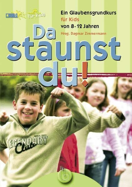 Zimmermann, Dagmar Da staunst du!: Ein Glaubensgrundkurs für Kids von 8-12 Jahren: Ein Glaubenskurs für Kids von 8-12 Jahren