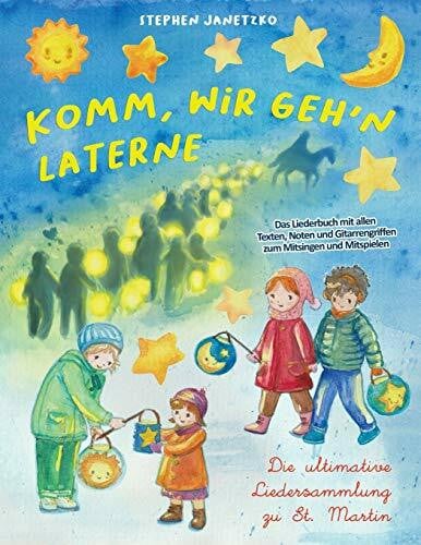 Janetzko, Stephen Komm, wir geh'n Laterne - Die ultimative Liedersammlung zu St. Martin: Das Liederbuch mit allen Texten, Noten und Gitarrengriffen zum Mitsingen und Mitspielen
