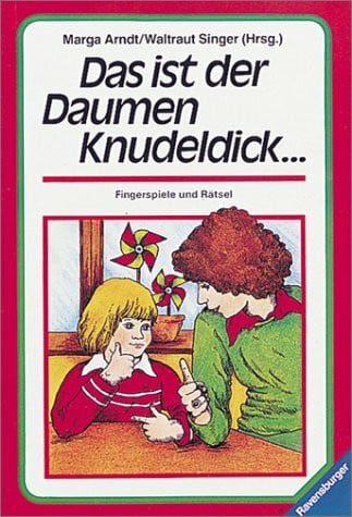 Singer, Waltraut Das ist der Daumen Knudeldick ...: Fingerspiele und Rätsel