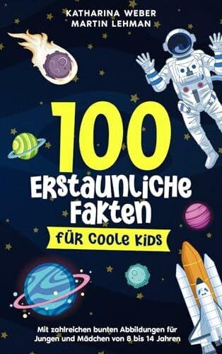 Lehman, Martin 100 erstaunliche Fakten für coole Kids: Mit zahlreichen bunten Abbildungen für Jungen und Mädchen von 8 bis 14 Jahren