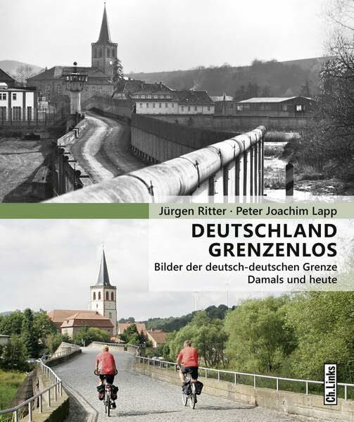 Lapp, Peter Joachim Deutschland grenzenlos: Bilder der deutsch-deutschen Grenze – Damals und heute