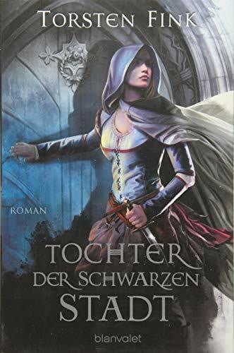 Fink, Torsten Tochter der Schwarzen Stadt: Roman: Roman. Originalausgabe
