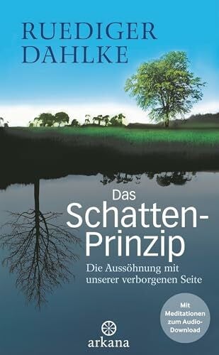 Dahlke, Ruediger Das Schatten-Prinzip: Die Aussöhnung mit unserer verborgenen Seite - Mit Meditationen zum Audio-Download