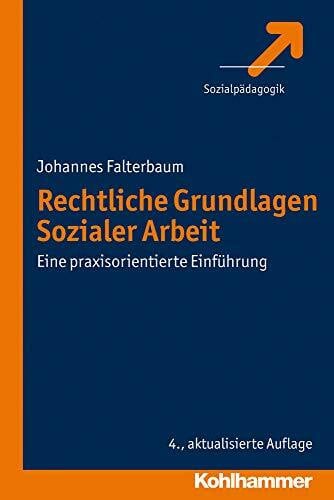 Falterbaum, Johannes Rechtliche Grundlagen Sozialer Arbeit: Eine praxisorientierte Einführung