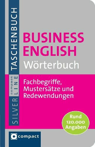 Compact Redaktion Business English Wörterbuch. Compact SilverLine: Fachbegriffe, Mustersätze und Redewendungen. Rund 120.000 Angaben (Compact SilverLine Taschenbuch)