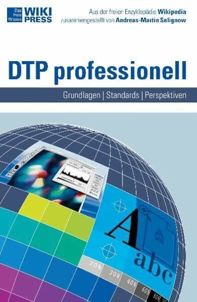 Selignow, Andreas DTP professionell: Grundlagen - Anwendungen - Ergebnisse (Wikipress)
