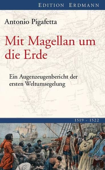 Pigafetta, Antonio Mit Magellan um die Erde: Ein Augenzeugenbericht der ersten Weltumsegelung 1519-1522 (Edition Erdmann)