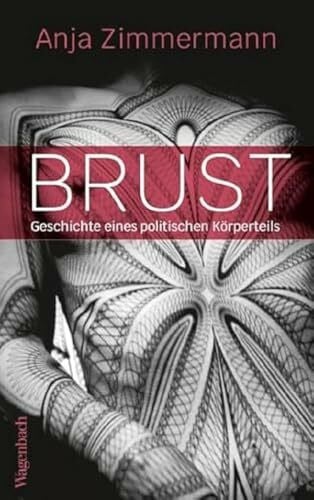 Anja Zimmermann Brust - Geschichte eines politischen Körperteils (Allgemeines Programm - Sachbuch)