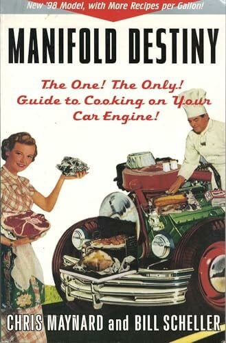 Scheller, William Manifold Destiny: The One, the Only, Guide to Cooking on Your Car Engine!