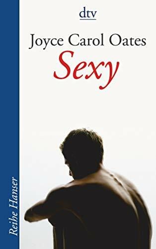Oates, Joyce Carol Sexy: Roman (Reihe Hanser)