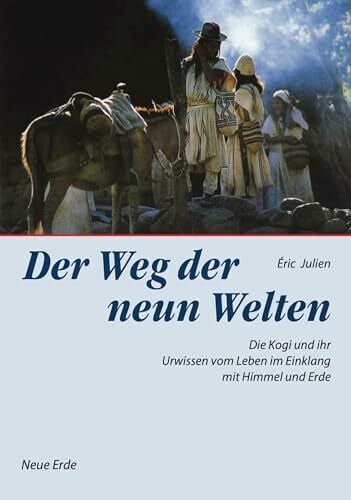 Julien, Éric Der Weg der neun Welten: Die Kogi und Ihr Urwissen vom Leben im Einklang mit Himmel und Erde