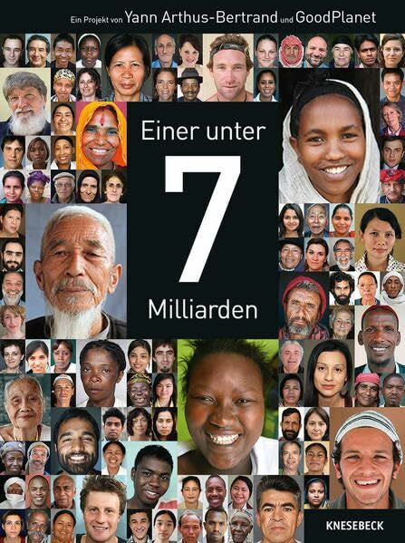 Fondation GoodPlanet Einer unter 7 Milliarden: Was Menschen erleben, träumen und hoffen
