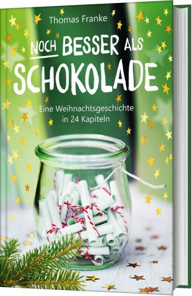 Franke, Thomas Noch besser als Schokolade: Eine Weihnachtsgeschichte in 24 Kapiteln