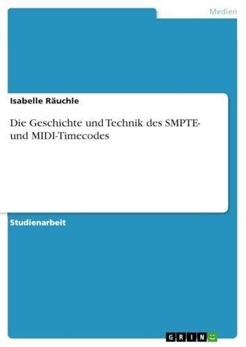 Räuchle, Isabelle Die Geschichte und Technik des SMPTE- und MIDI-Timecodes