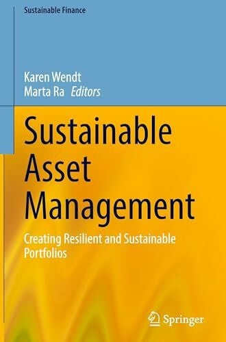 Ra, Marta Sustainable Asset Management: Creating Resilient and Sustainable Portfolios (Sustainable Finance)