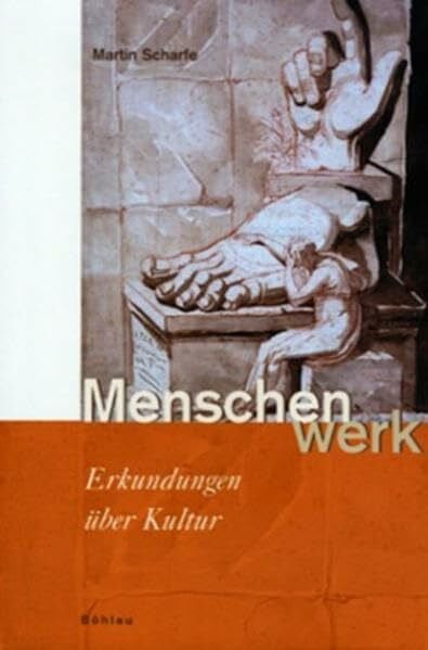 Scharfe, Prof. Dr. Martin Menschenwerk: Erkundungen über Kultur