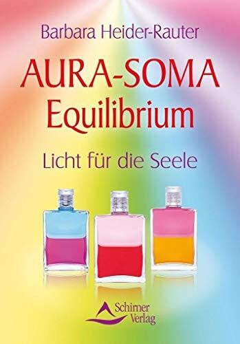 Heider-Rauter, Barbara Aura-Soma Equilibrium: Licht für die Seele