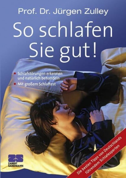 Zulley, Jürgen So schlafen Sie gut! Die besten Tipps von Deutschlands führendem Schlafexperten: Schlafstörungen erkennen und natürlich behandeln. Mit großem ... von Deutschlands führenden Schlafexperten