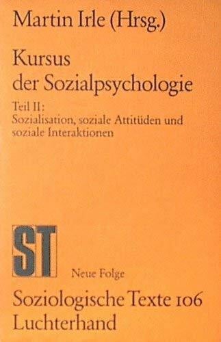 Irle, Martin Kursus der Sozialpsychologie: Sozialisation, soziale Attitüden und soziale Interaktionen