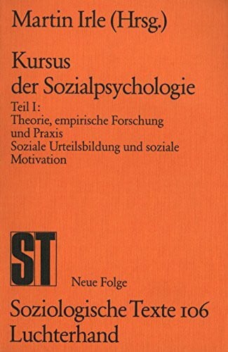 Irle, Martin Kursus der Sozialpsychologie: Theorie, empirische Forschung und Praxis, soziale Urteilsbildung und soziale Motivation