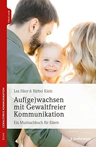 Ahlers, Lea Auf(ge)wachsen mit Gewaltfreier Kommunikation: Ein Mutmachbuch für Eltern