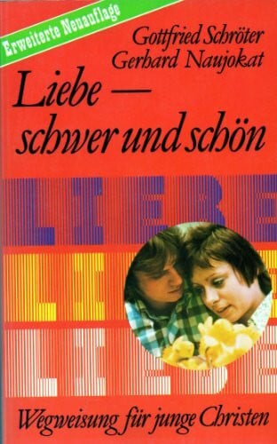 Schröter Gottfried und Gerhard Naujokat Liebe - schwer und schön. Wegweisung für junge Christen