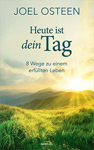 Osteen, Joel Heute ist dein Tag: 8 Wege zu einem erfüllten Leben