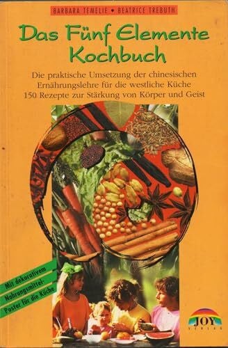 Trebuth, Beatrice Das Fünf Elemente Kochbuch: Die praktische Umsetzung der chinesischen Ernährungslehre für die westliche Küche - 200 Rezepte zur Stärkung von Körper und Geist