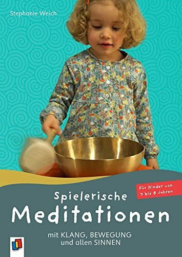 Weich, Stephanie Spielerische Meditationen mit Klang, Bewegung und allen Sinnen: Für Kinder von 3 bis 8 Jahren