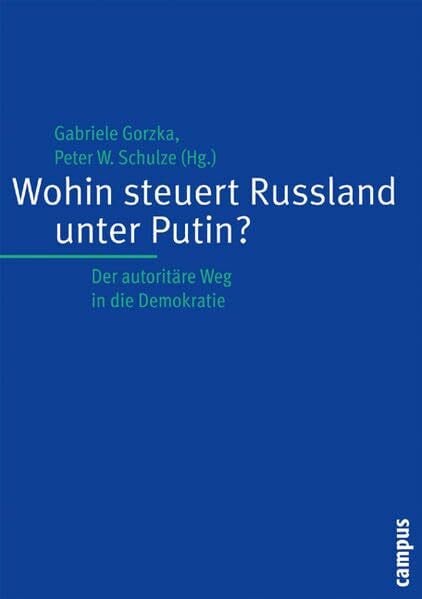 Schulze, Peter W. Wohin steuert Russland unter Putin?: Der autoritäre Weg in die Demokratie