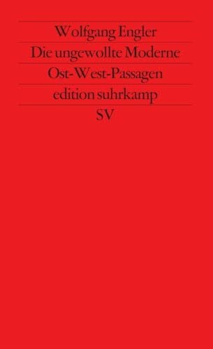 Engler, Wolfgang Die ungewollte Moderne: Ost-West-Passagen (edition suhrkamp)