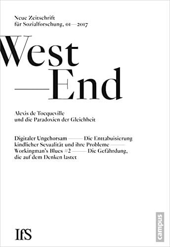 Institut für Sozialforschung Frankfurt am Main WestEnd 2017/1: Alexis de Tocqueville und die Paradoxien der Gleichheit: Neue Zeitschrift für Sozialforschung (WestEnd, 26)