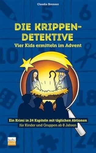 Brenner, Claudia Die Krippen-Detektive: Vier Kids ermitteln im Advent - Ein Krimi in 24 Kapiteln mit täglichen Aktionen für Kinder und Gruppen ab 8 Jahren